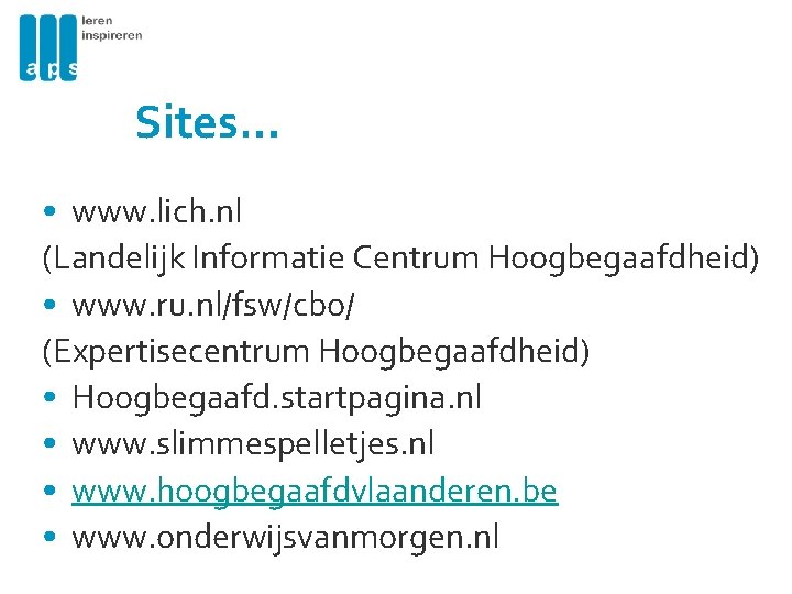 Sites… • www. lich. nl (Landelijk Informatie Centrum Hoogbegaafdheid) • www. ru. nl/fsw/cbo/ (Expertisecentrum