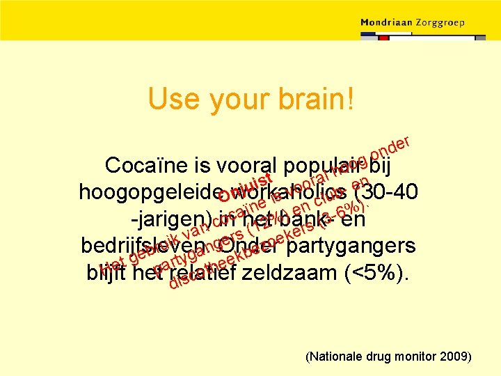 Use your brain! r e d on g bij o Cocaïne is vooral populair
