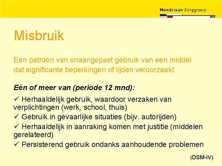 Misbruik Een patroon van onaangepast gebruik van een middel dat significante beperkingen of lijden