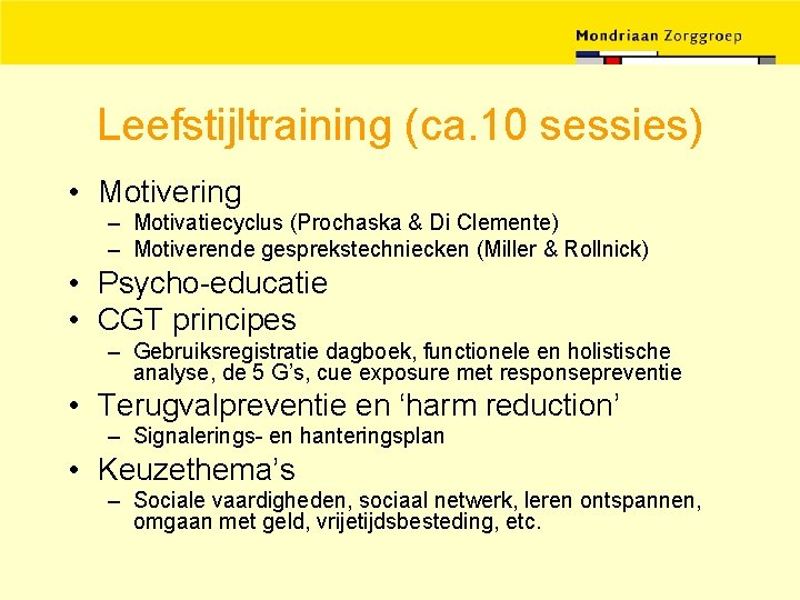 Leefstijltraining (ca. 10 sessies) • Motivering – Motivatiecyclus (Prochaska & Di Clemente) – Motiverende