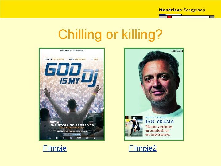 Chilling or killing? Filmpje 2 