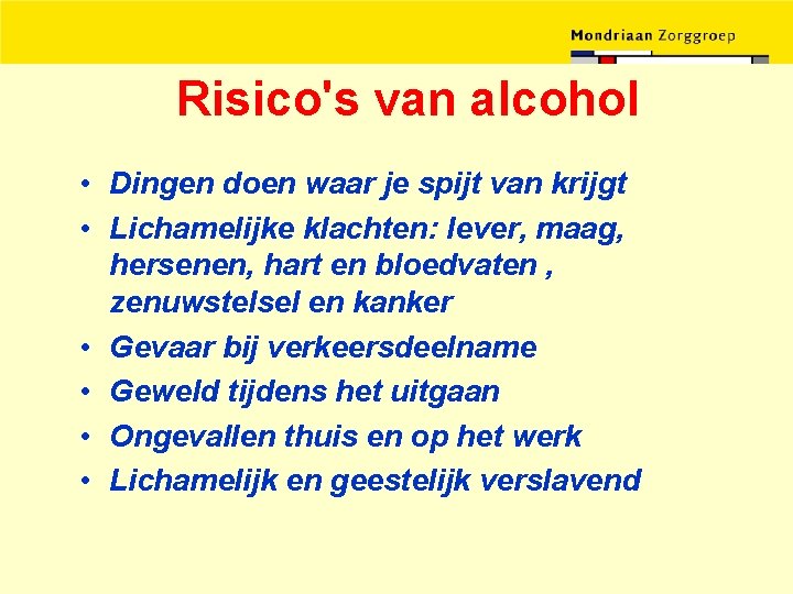 Risico's van alcohol • Dingen doen waar je spijt van krijgt • Lichamelijke klachten: