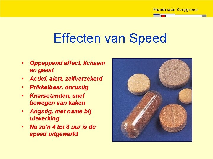 Effecten van Speed • Oppeppend effect, lichaam en geest • Actief, alert, zelfverzekerd •