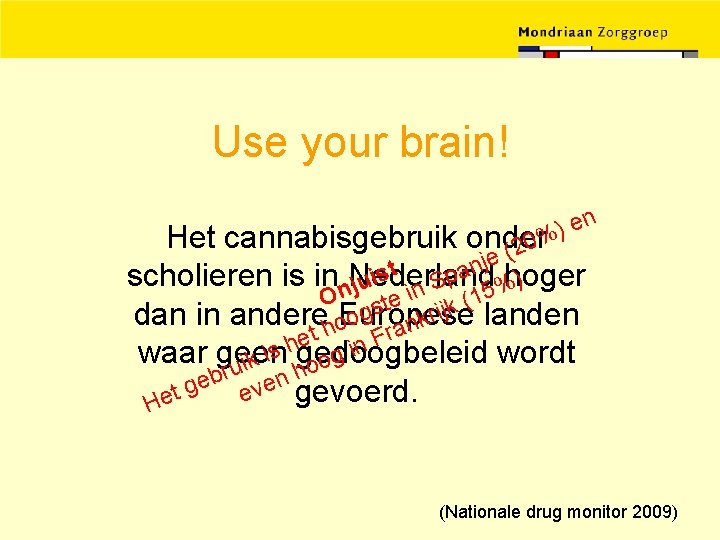 Use your brain! en ) Het cannabisgebruik onder 0% 2 ( je n t