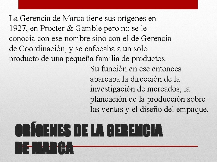 La Gerencia de Marca tiene sus orígenes en 1927, en Procter & Gamble pero