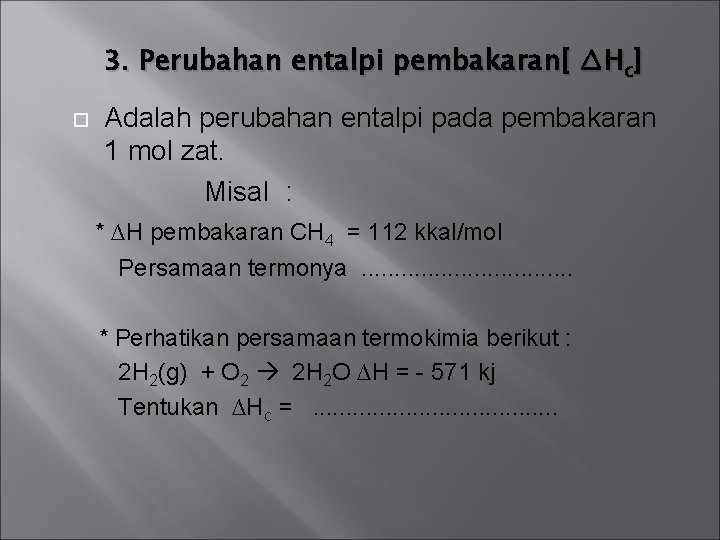 3. Perubahan entalpi pembakaran[ ∆Hc] Adalah perubahan entalpi pada pembakaran 1 mol zat. Misal