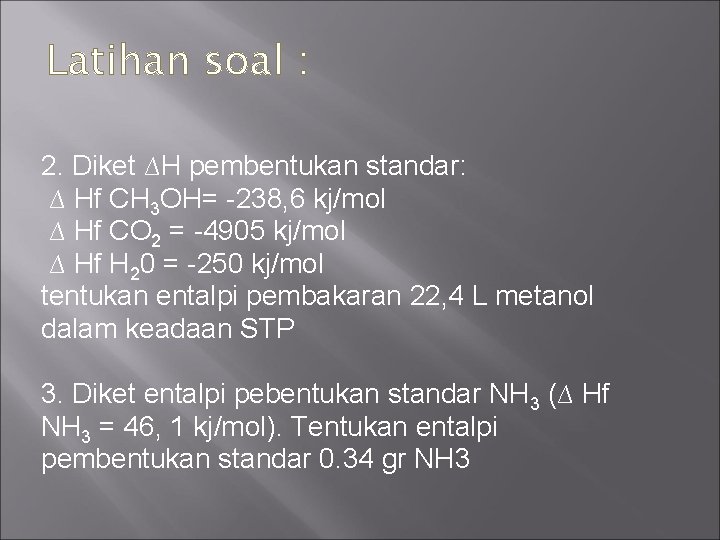 Latihan soal : 2. Diket ∆H pembentukan standar: ∆ Hf CH 3 OH= -238,