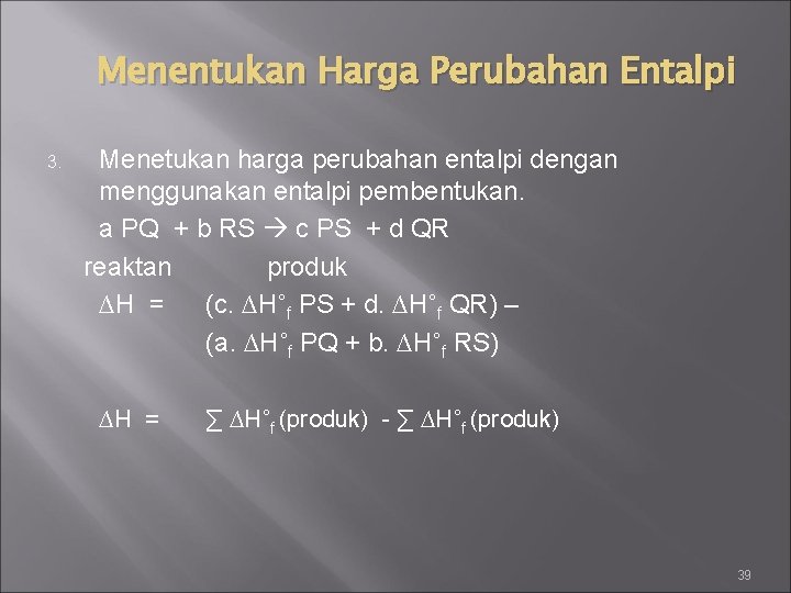 Menentukan Harga Perubahan Entalpi 3. Menetukan harga perubahan entalpi dengan menggunakan entalpi pembentukan. a