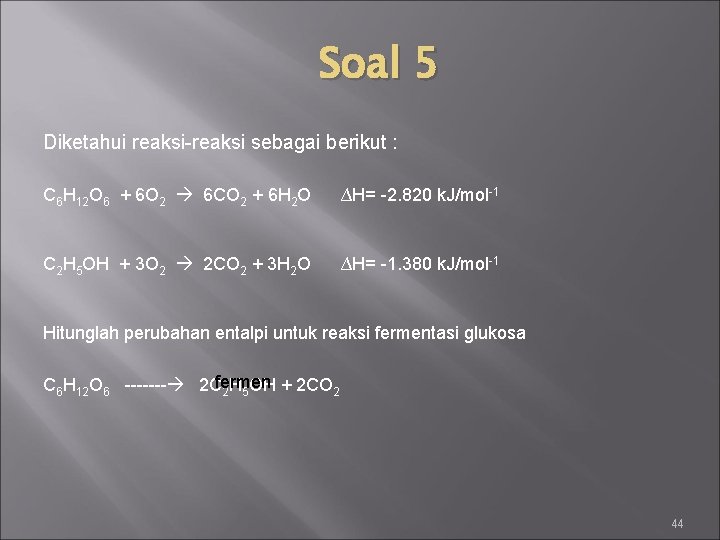 Soal 5 Diketahui reaksi-reaksi sebagai berikut : C 6 H 12 O 6 +