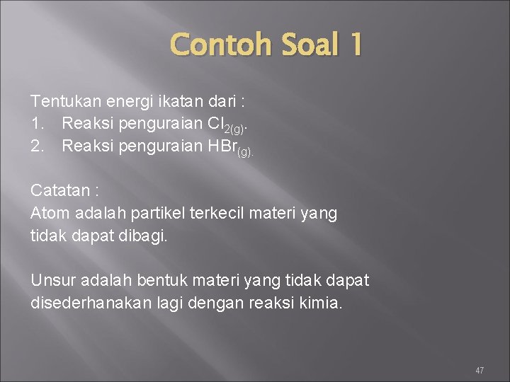 Contoh Soal 1 Tentukan energi ikatan dari : 1. Reaksi penguraian Cl 2(g). 2.