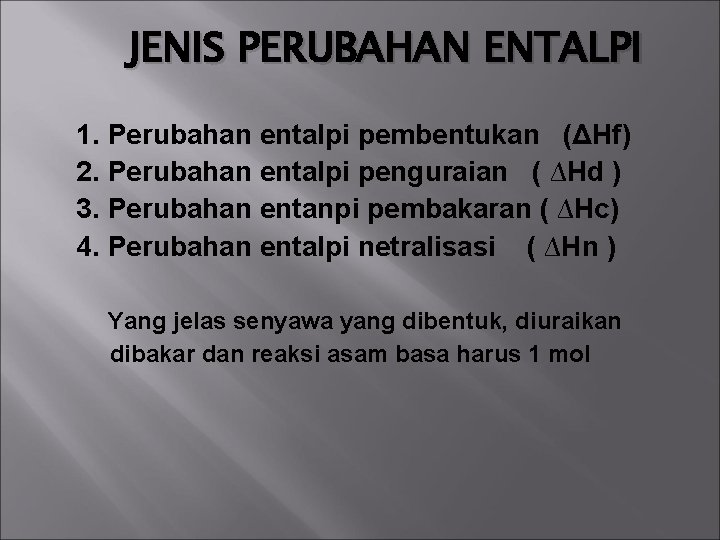 JENIS PERUBAHAN ENTALPI 1. Perubahan entalpi pembentukan (ΔHf) 2. Perubahan entalpi penguraian ( ∆Hd