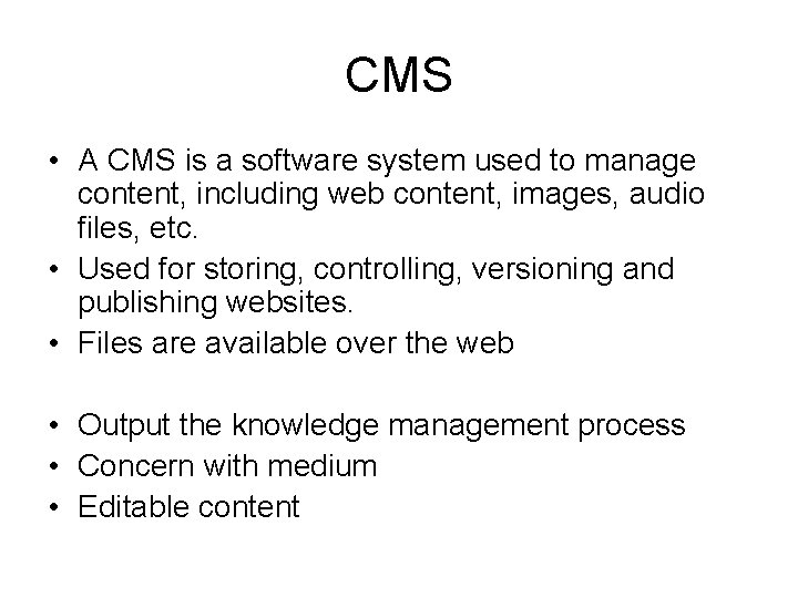 CMS • A CMS is a software system used to manage content, including web