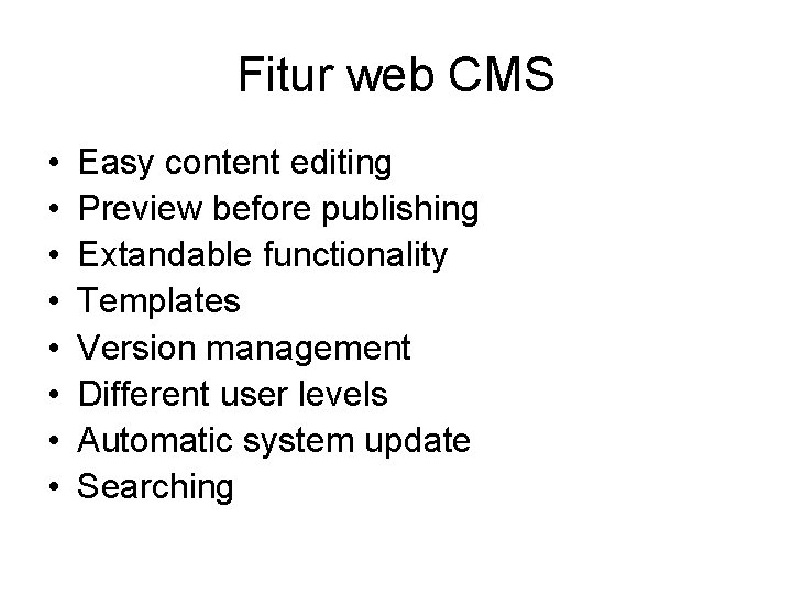 Fitur web CMS • • Easy content editing Preview before publishing Extandable functionality Templates