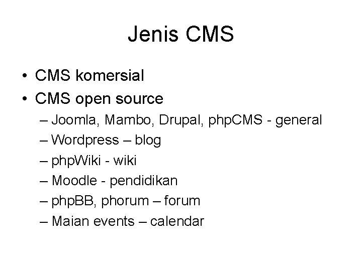 Jenis CMS • CMS komersial • CMS open source – Joomla, Mambo, Drupal, php.