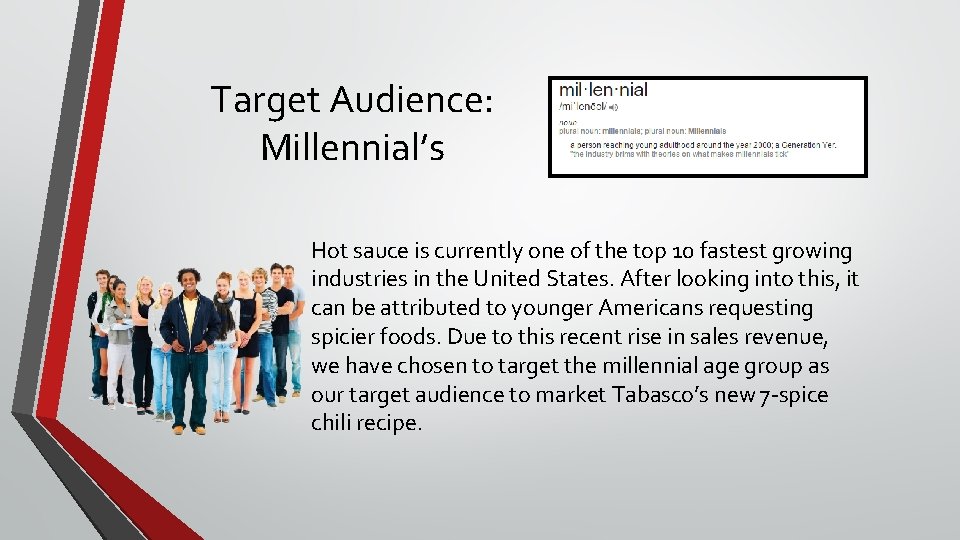 Target Audience: Millennial’s Hot sauce is currently one of the top 10 fastest growing