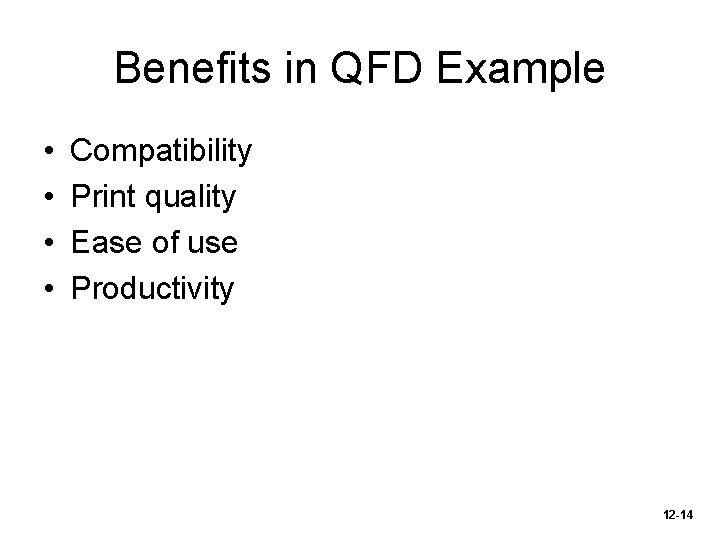 Benefits in QFD Example • • Compatibility Print quality Ease of use Productivity 12