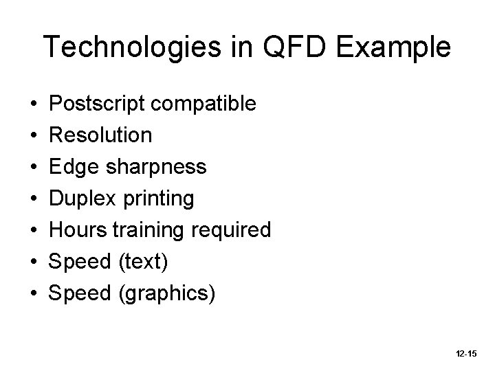 Technologies in QFD Example • • Postscript compatible Resolution Edge sharpness Duplex printing Hours