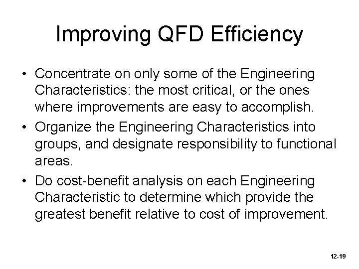 Improving QFD Efficiency • Concentrate on only some of the Engineering Characteristics: the most