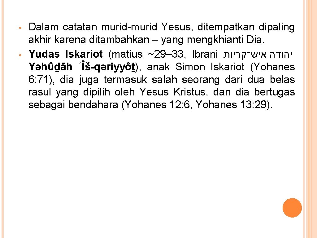  • • Dalam catatan murid-murid Yesus, ditempatkan dipaling akhir karena ditambahkan – yang