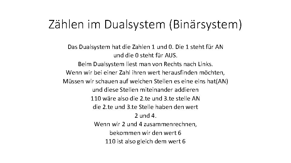 Zählen im Dualsystem (Binärsystem) Das Dualsystem hat die Zahlen 1 und 0. Die 1