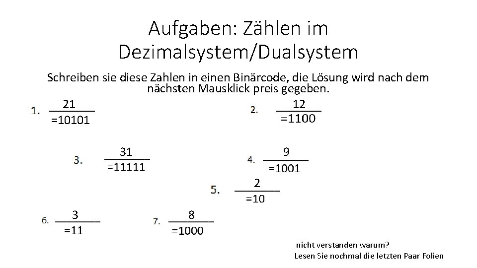 Aufgaben: Zählen im Dezimalsystem/Dualsystem Schreiben sie diese Zahlen in einen Binärcode, die Lösung wird