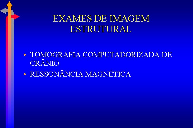 EXAMES DE IMAGEM ESTRUTURAL • TOMOGRAFIA COMPUTADORIZADA DE CR NIO • RESSON NCIA MAGNÉTICA