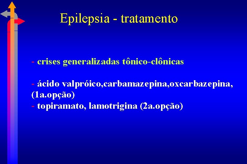 Epilepsia - tratamento - crises generalizadas tônico-clônicas - ácido valpróico, carbamazepina, oxcarbazepina, (1 a.
