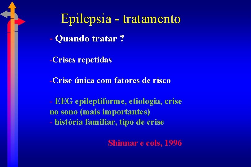 Epilepsia - tratamento - Quando tratar ? -Crises repetidas -Crise única com fatores de