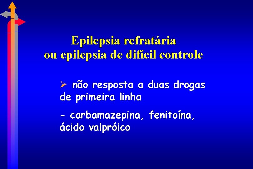 Epilepsia refratária ou epilepsia de difícil controle não resposta a duas drogas de primeira