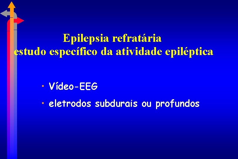 Epilepsia refratária estudo específico da atividade epiléptica • Vídeo-EEG • eletrodos subdurais ou profundos