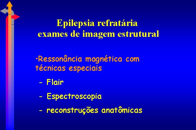 Epilepsia refratária exames de imagem estrutural • Ressonância magnética com técnicas especiais - Flair