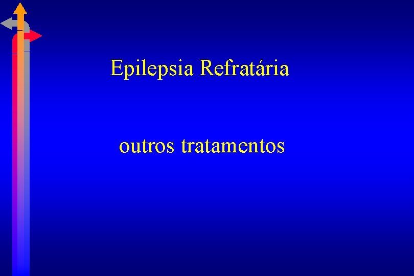 Epilepsia Refratária outros tratamentos 