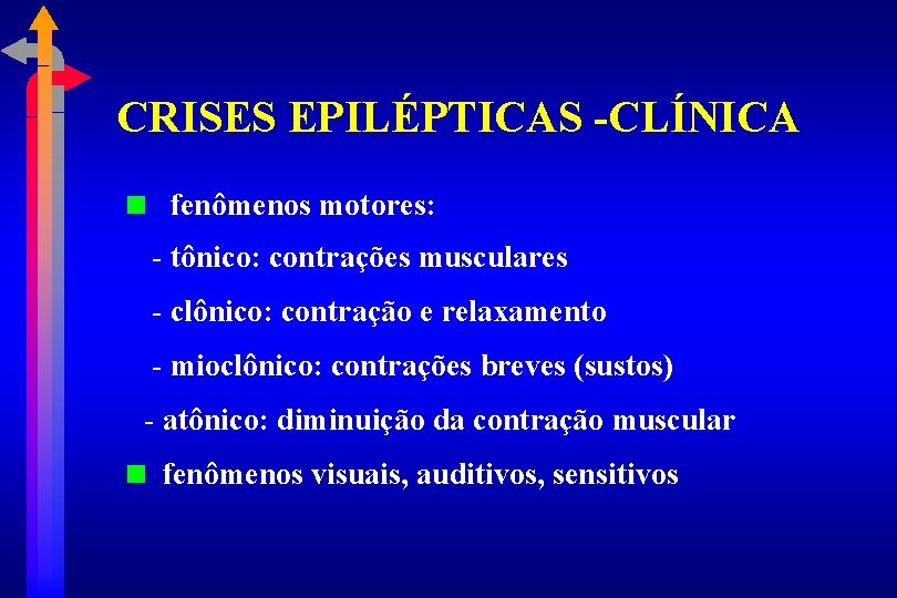 CRISES EPILÉPTICAS -CLÍNICA fenômenos motores: - tônico: contrações musculares - clônico: contração e relaxamento