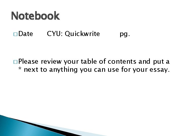 Notebook � Date � Please CYU: Quickwrite pg. review your table of contents and