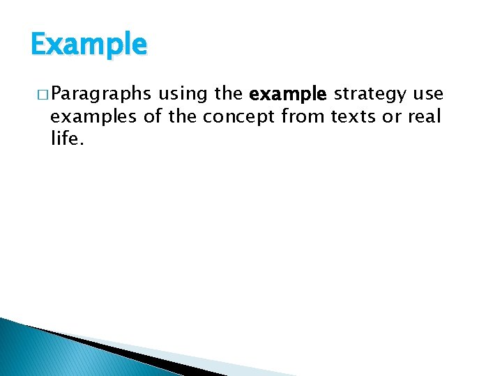 Example � Paragraphs using the example strategy use examples of the concept from texts