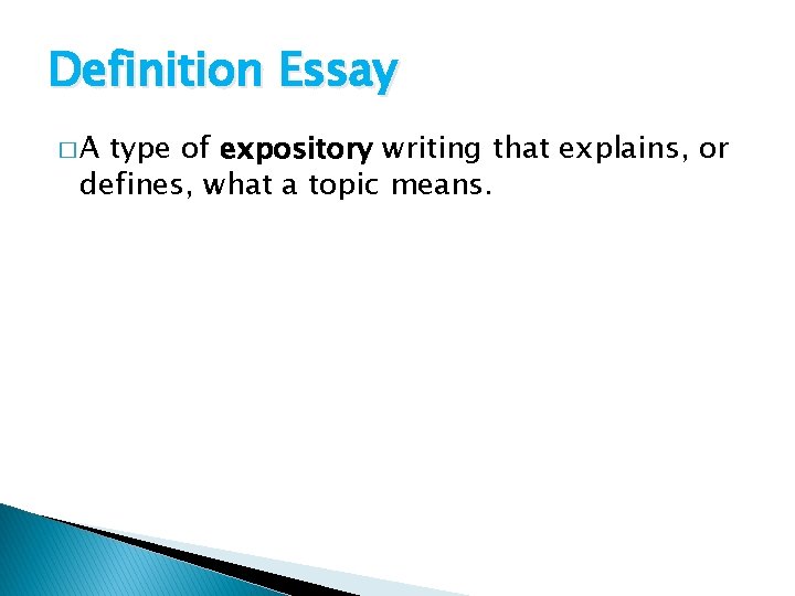 Definition Essay �A type of expository writing that explains, or defines, what a topic
