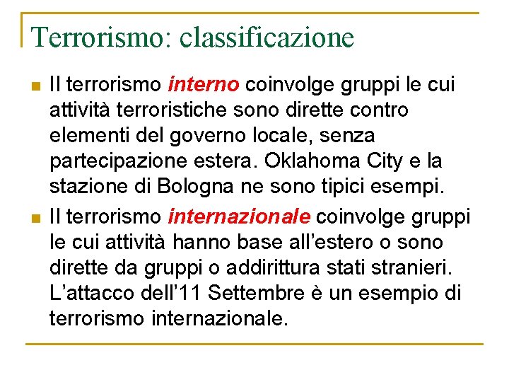 Terrorismo: classificazione n n Il terrorismo interno coinvolge gruppi le cui attività terroristiche sono