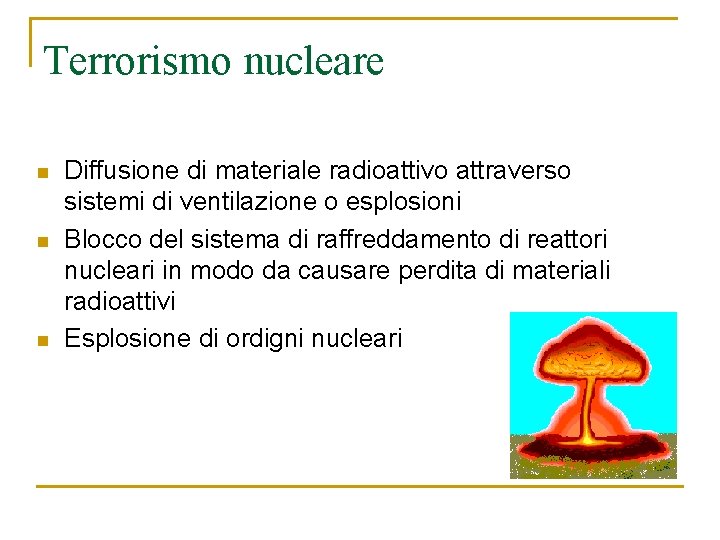 Terrorismo nucleare n n n Diffusione di materiale radioattivo attraverso sistemi di ventilazione o