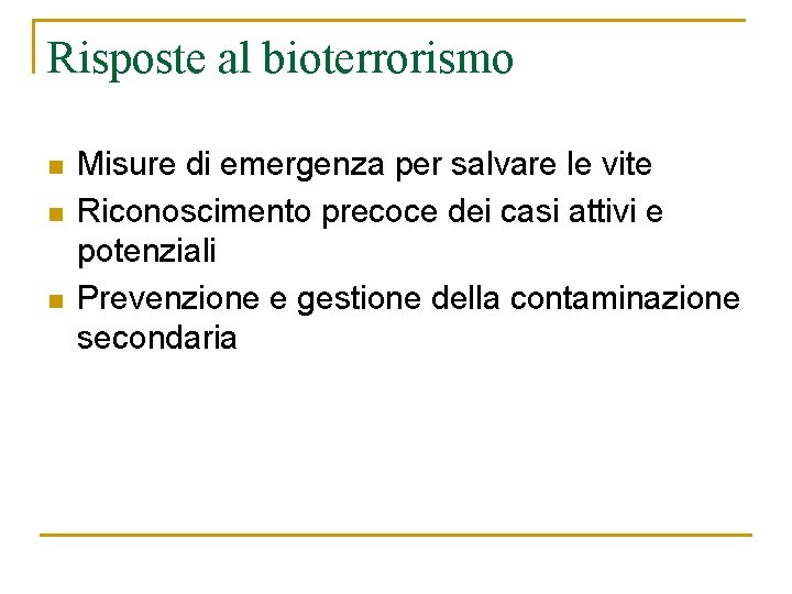 Risposte al bioterrorismo n n n Misure di emergenza per salvare le vite Riconoscimento