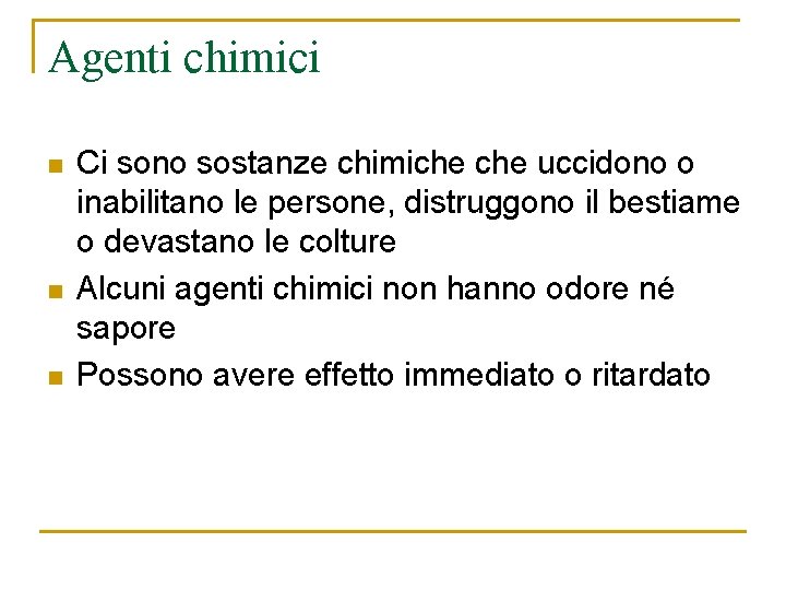 Agenti chimici n n n Ci sono sostanze chimiche uccidono o inabilitano le persone,