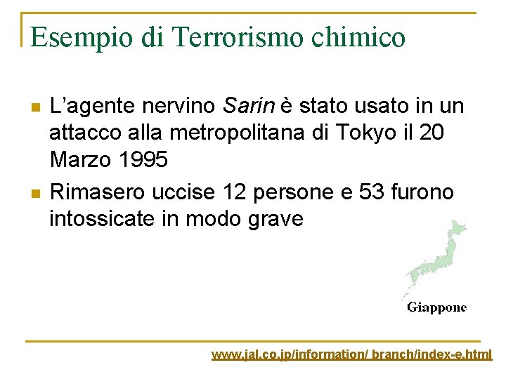 Esempio di Terrorismo chimico n n L’agente nervino Sarin è stato usato in un