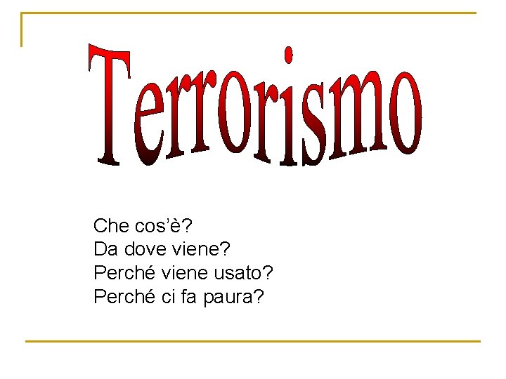 Che cos’è? Da dove viene? Perché viene usato? Perché ci fa paura? 