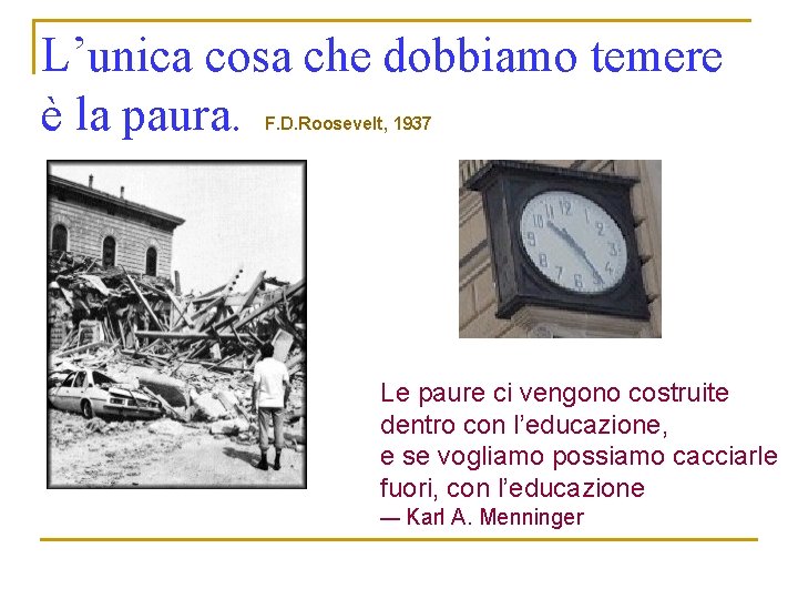 L’unica cosa che dobbiamo temere è la paura. F. D. Roosevelt, 1937 Le paure