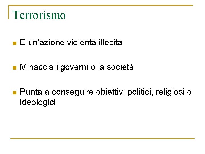 Terrorismo n È un’azione violenta illecita n Minaccia i governi o la società n