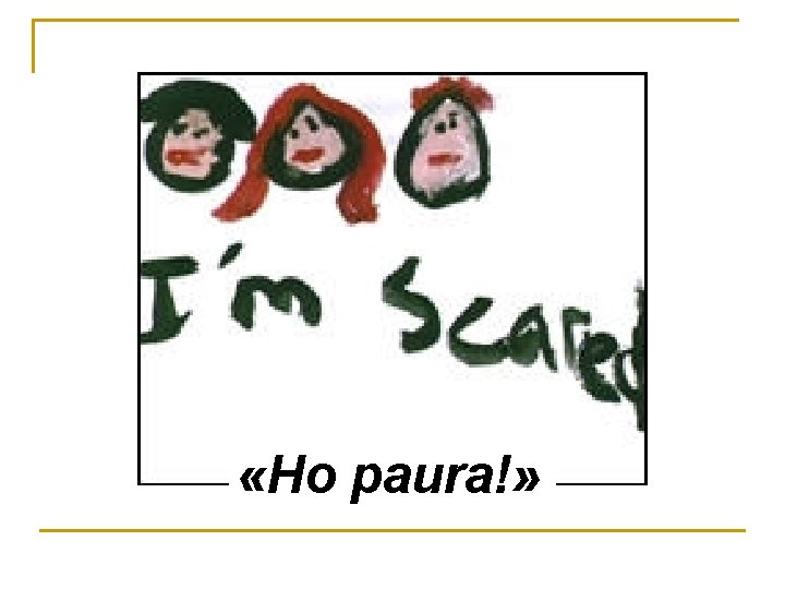  «Ho paura!» 