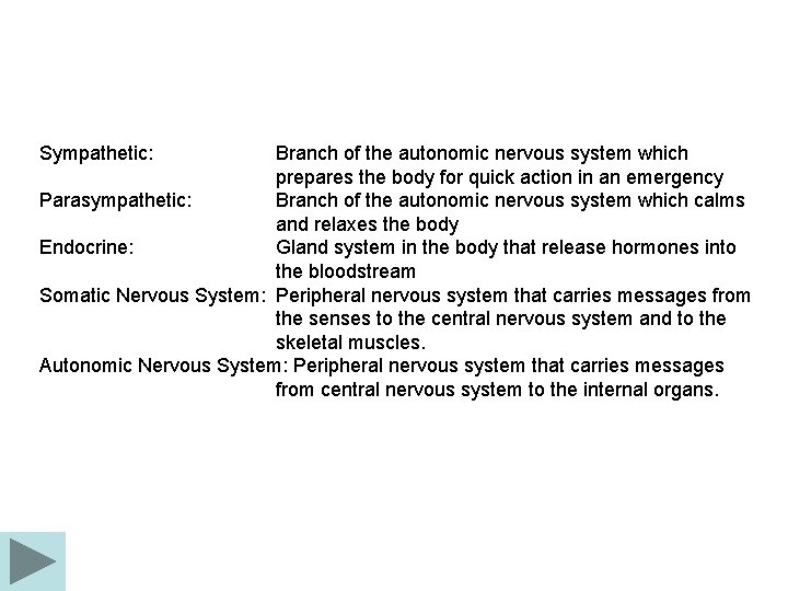 Sympathetic: Branch of the autonomic nervous system which prepares the body for quick action