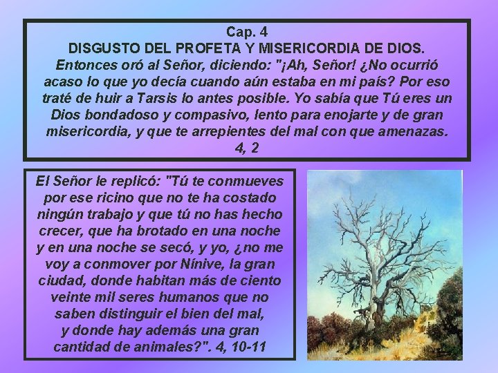 Cap. 4 DISGUSTO DEL PROFETA Y MISERICORDIA DE DIOS. Entonces oró al Señor, diciendo: