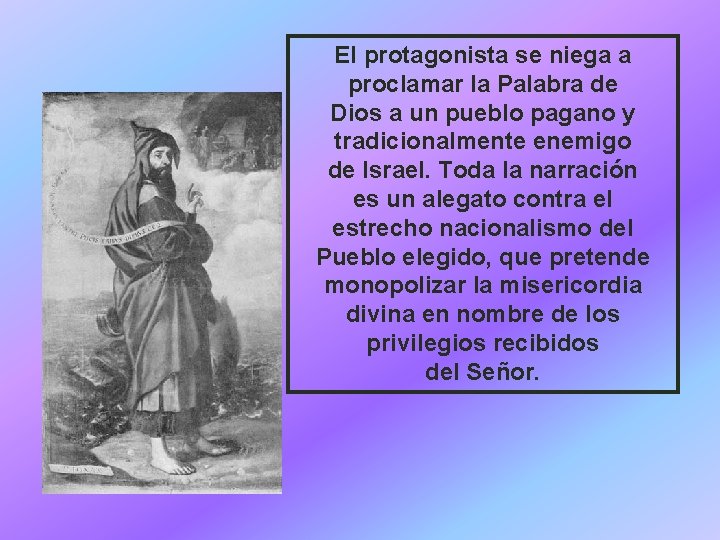 El protagonista se niega a proclamar la Palabra de Dios a un pueblo pagano