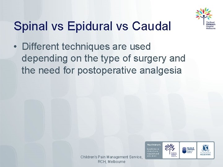 Spinal vs Epidural vs Caudal • Different techniques are used depending on the type