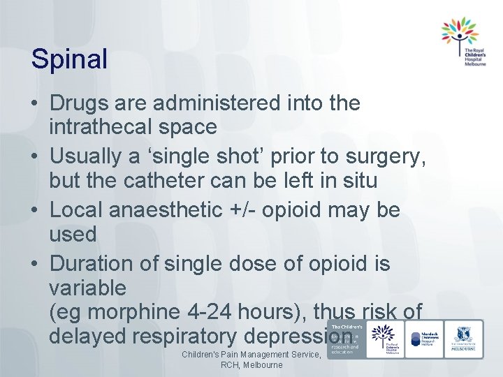 Spinal • Drugs are administered into the intrathecal space • Usually a ‘single shot’